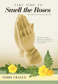 Take Time to Smell the Roses: Real Life Stories from Everyday Life - Hardcover