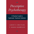 Prescriptive Psychotherapy: A Practical Guide to Systematic Treatment Selection - Hardcover