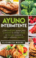 Ayuno Intermitente: ¿Cómo perder peso, quemar grasa y aumentar su claridad mental sin tener que renunciar a todos sus alimentos favoritos? - Hardcover