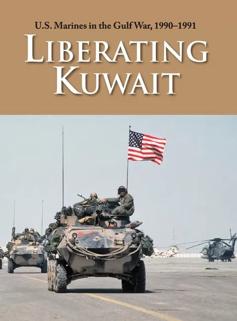U.S. Marines in the Gulf War, 1990-1991: Liberating Kuwait - Hardcover