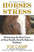 Horses & Stress - Eliminating The Root Cause of Most Health, Hoof, and Behavior Problems: From The Soul of a Horse - Paperback