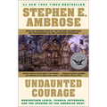 Undaunted Courage: Meriwether Lewis, Thomas Jefferson, and the Opening of the American West - Hardcover