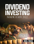 Dividend Investing Made Easy 2022: Imagine how your life would change, if you knew that you were on the proven path to wealth - Paperback