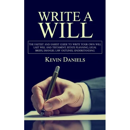 Write a Will: The Fastest and Easiest Guide to Write Your Own Will (Last Will and Testament, Estate Planning, Legal Briefs, Emanuel - Paperback
