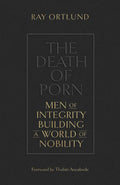 The Death of Porn: Men of Integrity Building a World of Nobility - Paperback