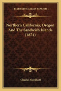 Northern California, Oregon and the Sandwich Islands (1874) - Paperback