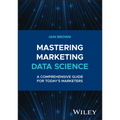 Mastering Marketing Data Science: A Comprehensive Guide for Today's Marketers - Hardcover