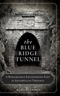The Blue Ridge Tunnel: A Remarkable Engineering Feat in Antebellum Virginia - Hardcover