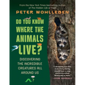 Do You Know Where the Animals Live?: Discovering the Incredible Creatures All Around Us - Paperback