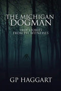 The Michigan Dogman: True Stories from Eye Witnesses - Paperback