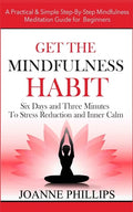 Get the Mindfulness Habit: Six Days and Three Minutes To Stress Reduction and Inner Calm - A Practical & Simple Step-By-Step Mindfulness Meditati - Paperback