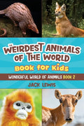 The Weirdest Animals of the World Book for Kids: Surprising photos and weird facts about the strangest animals on the planet! - Paperback