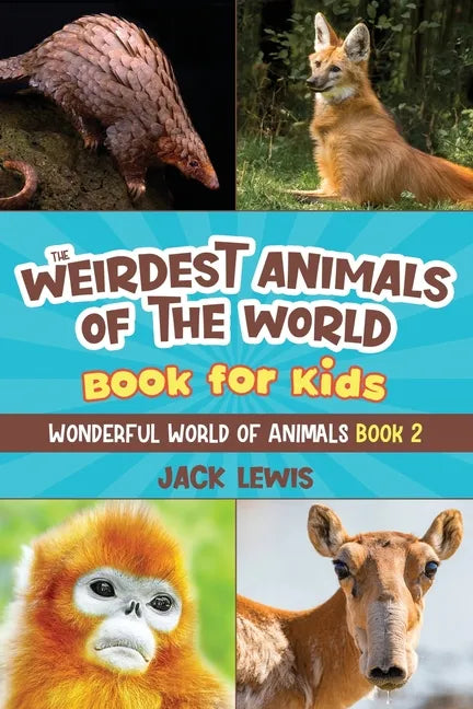 The Weirdest Animals of the World Book for Kids: Surprising photos and weird facts about the strangest animals on the planet! - Paperback