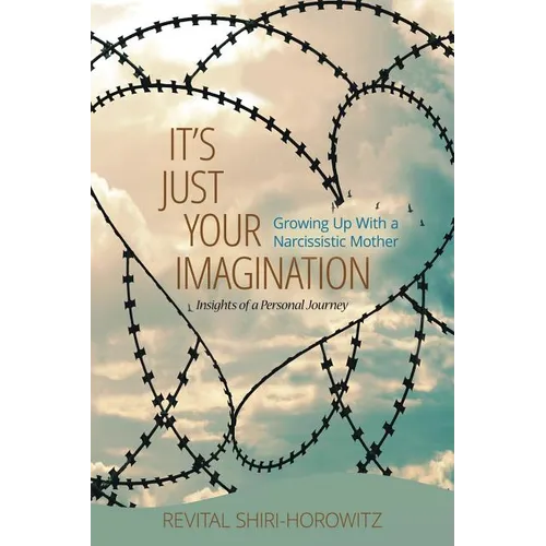 It`s Just Your Imagination: Growing Up with a Narcissistic Mother - Insights of a Personal Journey - Paperback