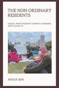 The Non-ordinary Residents: Voices from Migrant Domestic Workers amid COVID-19 - Paperback