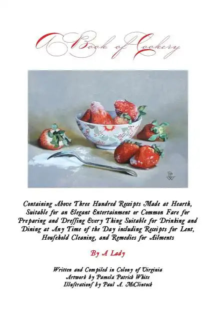 A Book of Cookery: Containing Above Three Hundred Receipts Made at Hearth, Suitable for an Elegant Entertainment or Common Fare for Prepa - Paperback