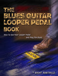 The Blues Guitar Looper Pedal Book: How to Use Your Looper Pedal and Play the Blues - Paperback