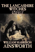 The Lancashire Witches by William Harrison Ainsworth, Fiction, Horror, Fairy Tales, Folk Tales, Legends & Mythology - Paperback
