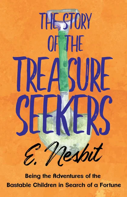 The Story of the Treasure Seekers;Being the Adventures of the Bastable Children in Search of a Fortune - Paperback