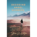 Decoding Angel Numbers: A spiritual guide to divine messages to connect with the universe through numbers and numerology - Paperback