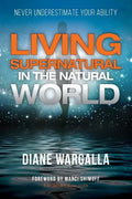 Living Supernatural in the Natural World: Never Underestimate Your Ability - Paperback