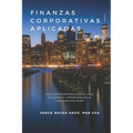 Finanzas Corporativas Aplicadas: Una Guía Financiera Esencial para Estudiantes y Profesionales de Cualquier Disciplina - Paperback