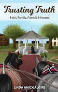 Trusting Truth: Faith, Family, Friends & Horses - Hardcover