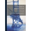 Concrete inspection; a manual of information and instructions for inspectors of concrete work, with standard and typical specifications - Paperback