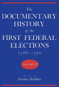 Documentary History of the First Federal Elections, 1788-1790, Volume IV - Hardcover