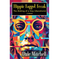 Hippie Faggot Freak: The Making of a Gay Liberationist - Paperback