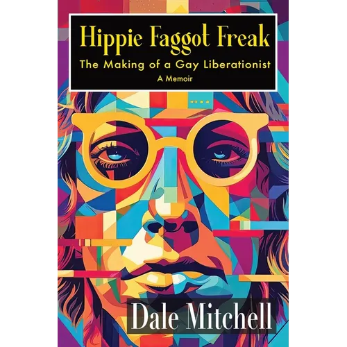 Hippie Faggot Freak: The Making of a Gay Liberationist - Paperback