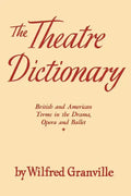 The Theater Dictionary: British and American Terms in the Drama, Opera, and Ballet - Paperback