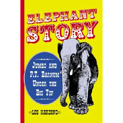 Elephant Story: Jumbo and P.T. Barnum Under the Big Top - Paperback