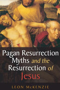 Pagan Resurrection Myths and the Resurrection of Jesus: A Christian Perspective - Paperback