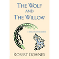 The Wolf and the Willow: A Novel of Native America - Paperback