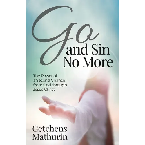 Go, and Sin No More: The Power of a Second Chance from God through Jesus Christ - Paperback