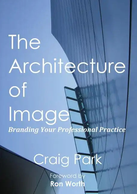 The Architecture of Image: Branding Your Professional Practice - Paperback