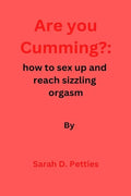 Are You Cumming?: How to sex up and reach sizzling orgasm - Paperback