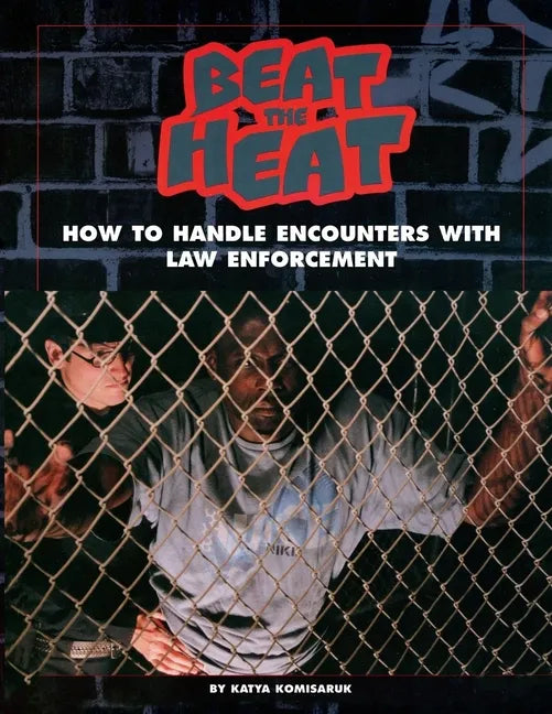 Beat the Heat: How to Handle Encounters with Law Enforcement - Paperback