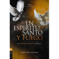 En Espíritu Santo Y Fuego: Una Fe Pentecostal Integral - Paperback