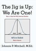 The Jig Is Up: We Are One!: Race Is a Hoax That Fails American Education - Hardcover