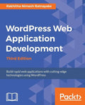 Wordpress Web Application Development - Third Edition: Building robust web apps easily and efficiently - Paperback