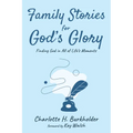 Family Stories for God's Glory: Finding God in All of Life's Moments - Paperback
