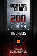 Underrated Rock Book: The 200 Most Overlooked Albums 1970-2015 - Paperback