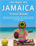 JAMAICA Travel Guide: Historical and Cultural Sights, TOP 7 Jamaica Beaches, Extreme Activity, Eat & Drink, Must Know Information (100 Travel Tips) - Paperback