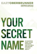 Your Secret Name: An Uncommon Quest to Stop Pretending, Shed the Labels, and Discover Your True Identity - Hardcover