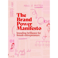 The Brand Power Manifesto: A Creative Roadmap for Female Entrepreneurs - Paperback