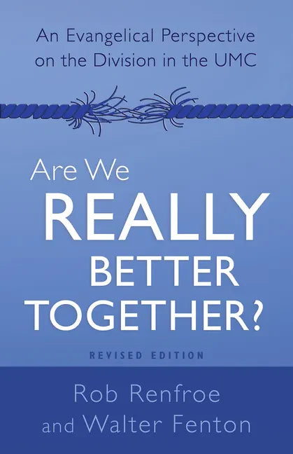 Are We Really Better Together? Revised Edition: An Evangelical Perspective on the Division in the Umc - Paperback