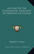 An Essay on the Fundamental Principles of Operative Occultism - Hardcover