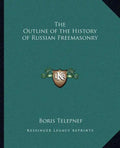 The Outline of the History of Russian Freemasonry - Paperback